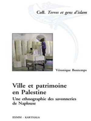 cover image of Ville et patrimoine en Palestine Une ethnographie des savonneries de Naplouse